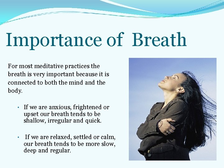 Importance of Breath For most meditative practices the breath is very important because it Importance of Breath For most meditative practices the breath is very important because it