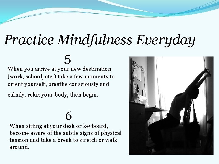 Practice Mindfulness Everyday 5 When you arrive at your new destination (work, school, etc. Practice Mindfulness Everyday 5 When you arrive at your new destination (work, school, etc.
