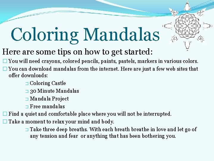 Coloring Mandalas Here are some tips on how to get started: � You will Coloring Mandalas Here are some tips on how to get started: � You will