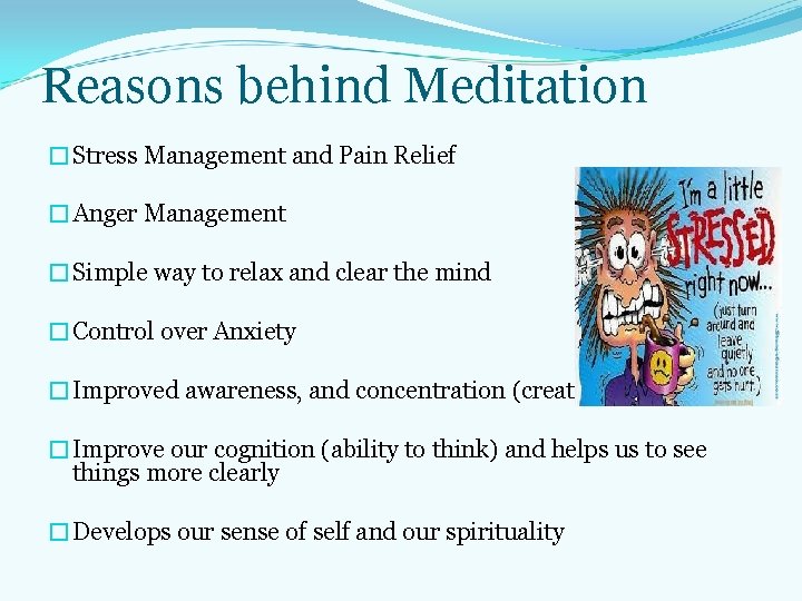 Reasons behind Meditation �Stress Management and Pain Relief �Anger Management �Simple way to relax Reasons behind Meditation �Stress Management and Pain Relief �Anger Management �Simple way to relax