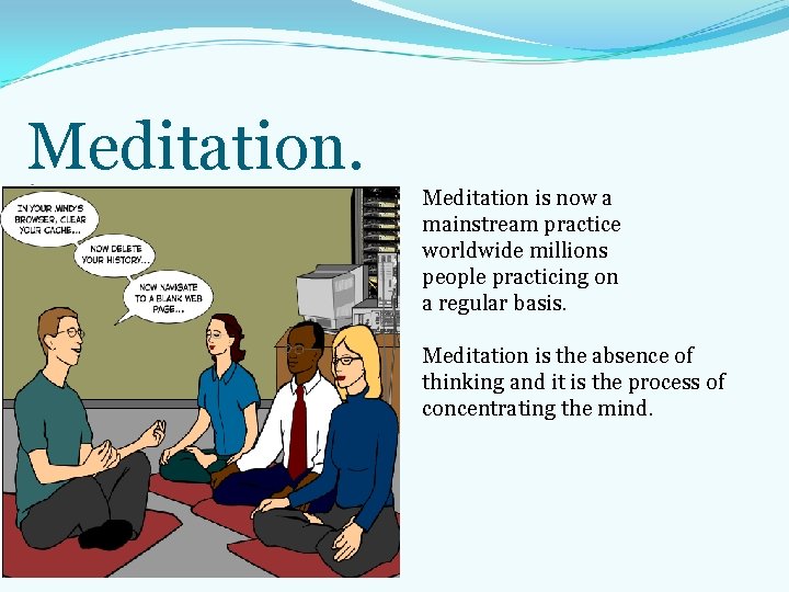 Meditation is now a mainstream practice worldwide millions people practicing on a regular basis. Meditation is now a mainstream practice worldwide millions people practicing on a regular basis.
