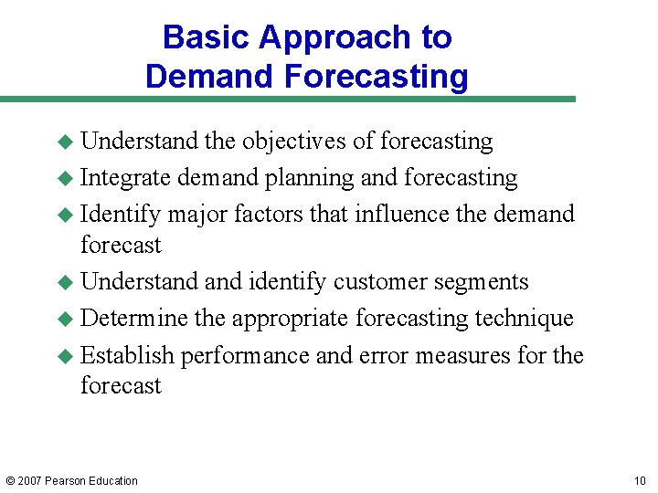 Basic Approach to Demand Forecasting u Understand the objectives of forecasting u Integrate demand Basic Approach to Demand Forecasting u Understand the objectives of forecasting u Integrate demand