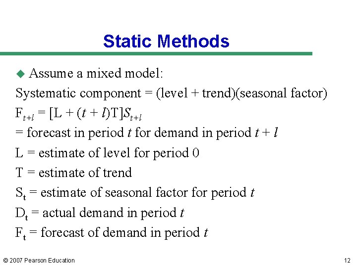 Static Methods u Assume a mixed model: Systematic component = (level + trend)(seasonal factor) Static Methods u Assume a mixed model: Systematic component = (level + trend)(seasonal factor)