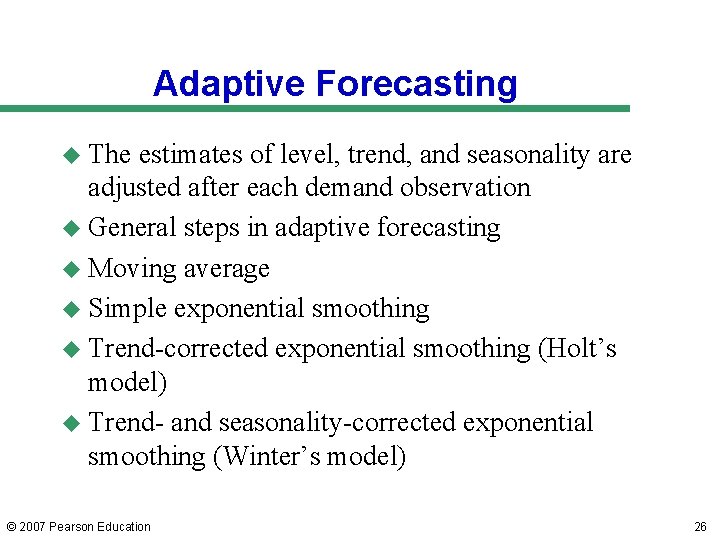 Adaptive Forecasting u The estimates of level, trend, and seasonality are adjusted after each Adaptive Forecasting u The estimates of level, trend, and seasonality are adjusted after each