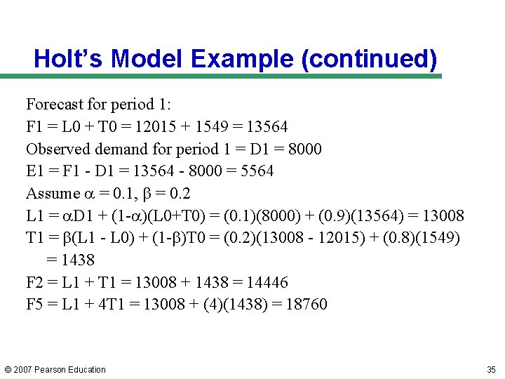 Holt’s Model Example (continued) Forecast for period 1: F 1 = L 0 + Holt’s Model Example (continued) Forecast for period 1: F 1 = L 0 +