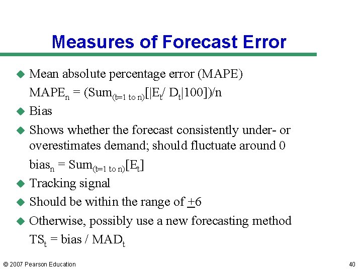 Measures of Forecast Error Mean absolute percentage error (MAPE) MAPEn = (Sum(t=1 to n)[|Et/ Measures of Forecast Error Mean absolute percentage error (MAPE) MAPEn = (Sum(t=1 to n)[|Et/