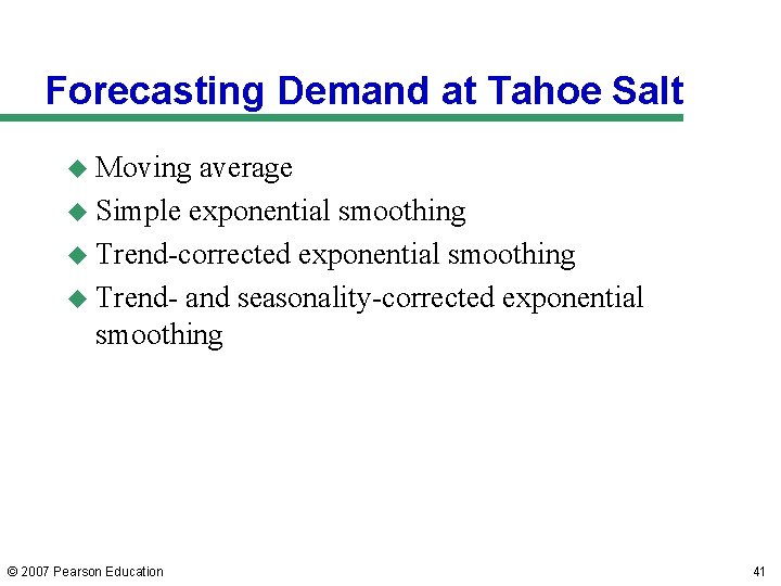 Forecasting Demand at Tahoe Salt u Moving average u Simple exponential smoothing u Trend-corrected Forecasting Demand at Tahoe Salt u Moving average u Simple exponential smoothing u Trend-corrected