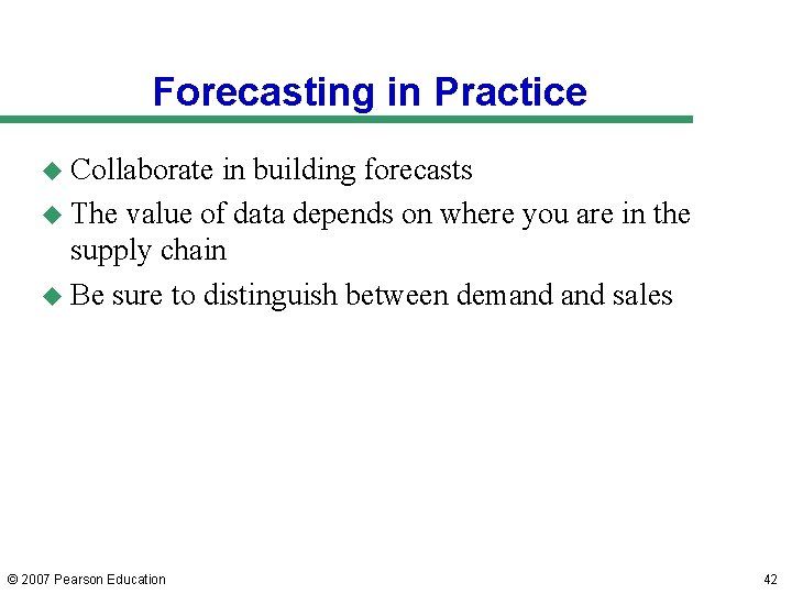 Forecasting in Practice u Collaborate in building forecasts u The value of data depends Forecasting in Practice u Collaborate in building forecasts u The value of data depends