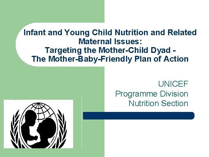 Infant and Young Child Nutrition and Related Maternal Issues: Targeting the Mother-Child Dyad The Infant and Young Child Nutrition and Related Maternal Issues: Targeting the Mother-Child Dyad The