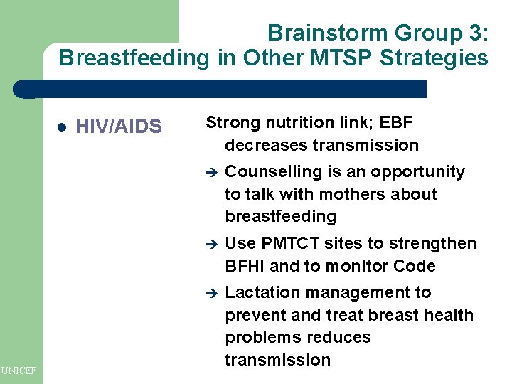 Brainstorm Group 3: Breastfeeding in Other MTSP Strategies l UNICEF HIV/AIDS Strong nutrition link; Brainstorm Group 3: Breastfeeding in Other MTSP Strategies l UNICEF HIV/AIDS Strong nutrition link;
