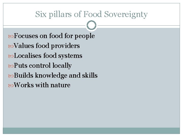 Six pillars of Food Sovereignty Focuses on food for people Values food providers Localises