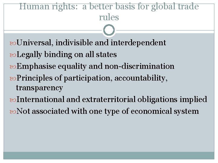 Human rights: a better basis for global trade rules Universal, indivisible and interdependent Legally