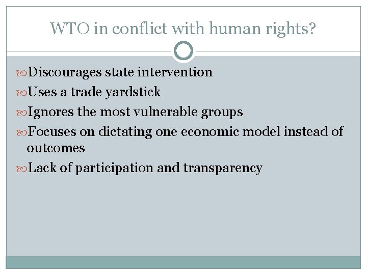 WTO in conflict with human rights? Discourages state intervention Uses a trade yardstick Ignores