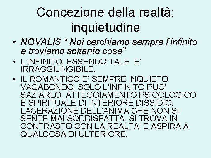 Concezione della realtà: inquietudine • NOVALIS “ Noi cerchiamo sempre l’infinito e troviamo soltanto