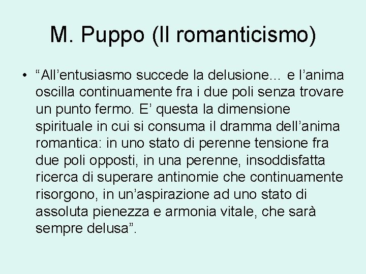 M. Puppo (Il romanticismo) • “All’entusiasmo succede la delusione… e l’anima oscilla continuamente fra