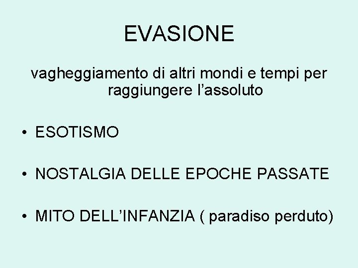 EVASIONE vagheggiamento di altri mondi e tempi per raggiungere l’assoluto • ESOTISMO • NOSTALGIA