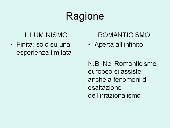 Ragione ILLUMINISMO • Finita: solo su una esperienza limitata ROMANTICISMO • Aperta all’infinito N.
