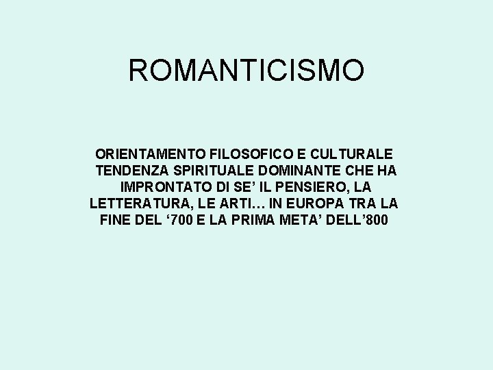 ROMANTICISMO ORIENTAMENTO FILOSOFICO E CULTURALE TENDENZA SPIRITUALE DOMINANTE CHE HA IMPRONTATO DI SE’ IL