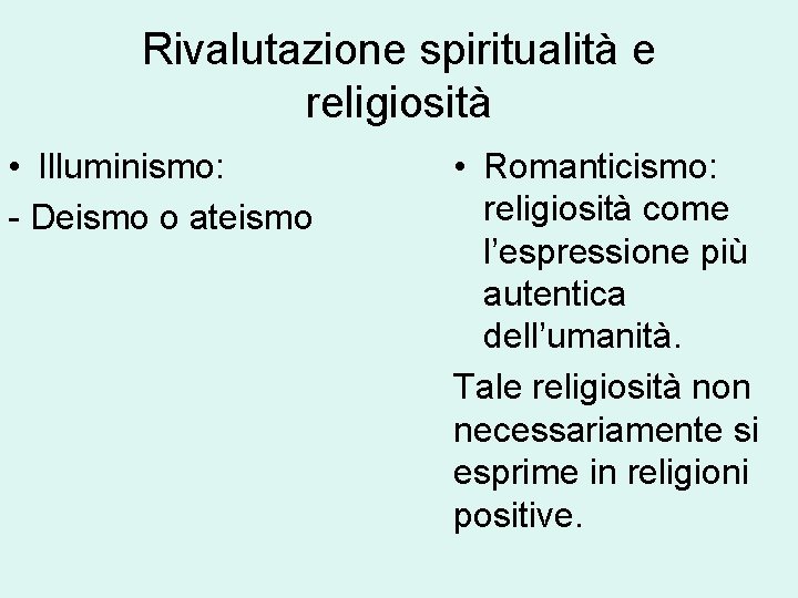 Rivalutazione spiritualità e religiosità • Illuminismo: - Deismo o ateismo • Romanticismo: religiosità come