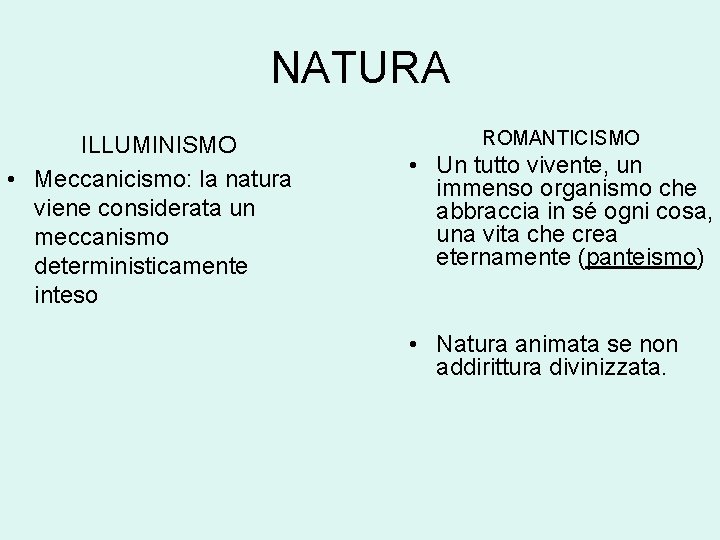 NATURA ILLUMINISMO • Meccanicismo: la natura viene considerata un meccanismo deterministicamente inteso ROMANTICISMO •