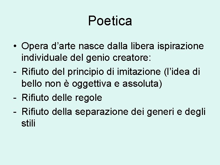 Poetica • Opera d’arte nasce dalla libera ispirazione individuale del genio creatore: - Rifiuto