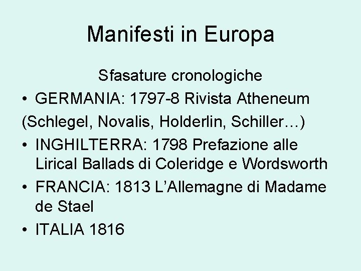 Manifesti in Europa Sfasature cronologiche • GERMANIA: 1797 -8 Rivista Atheneum (Schlegel, Novalis, Holderlin,