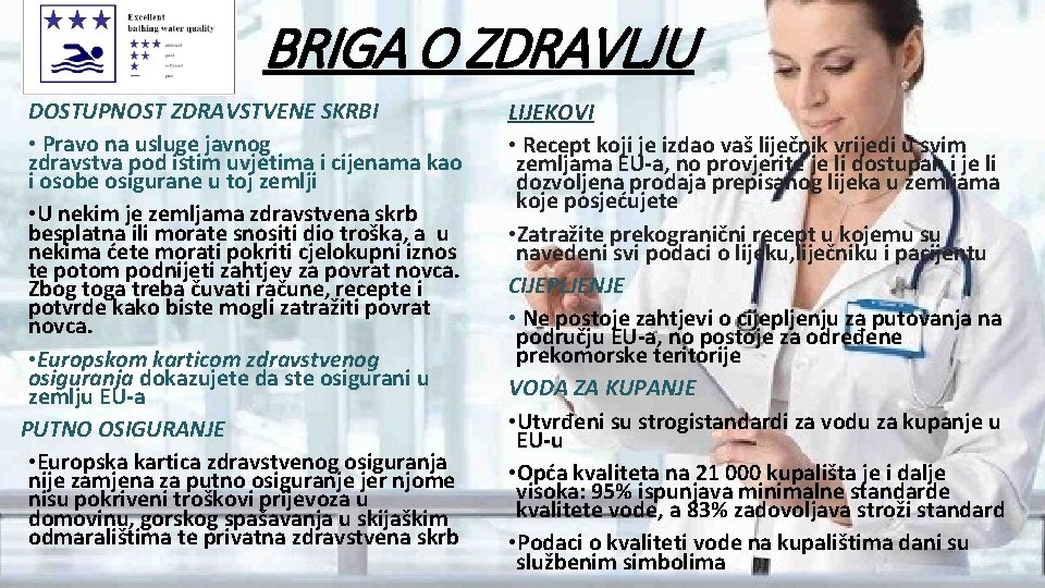 BRIGA O ZDRAVLJU DOSTUPNOST ZDRAVSTVENE SKRBI • Pravo na usluge javnog zdravstva pod istim