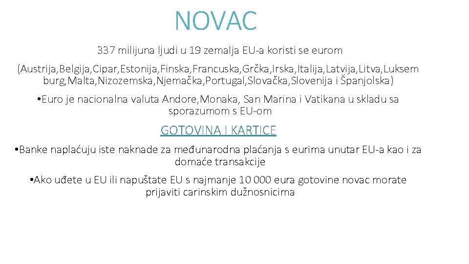 NOVAC 337 milijuna ljudi u 19 zemalja EU-a koristi se eurom (Austrija, Belgija, Cipar,