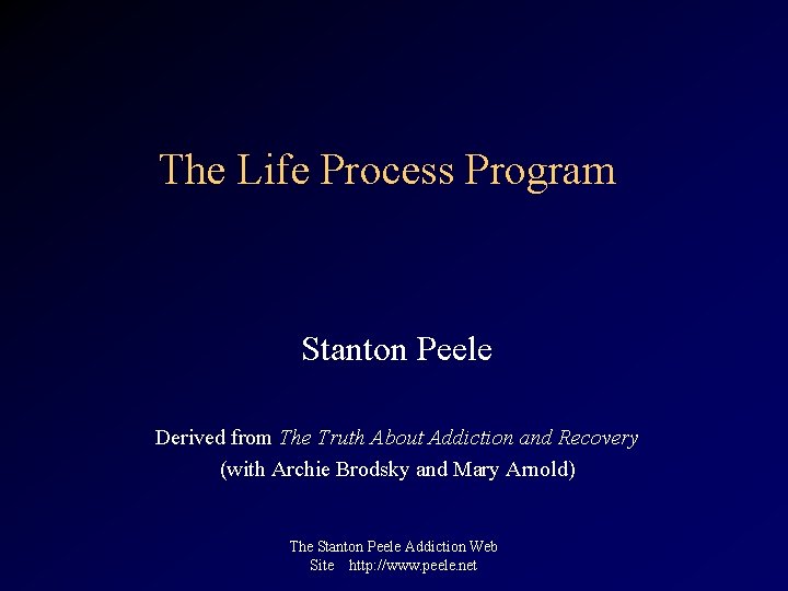 The Life Process Program Stanton Peele Derived from The Truth About Addiction and Recovery