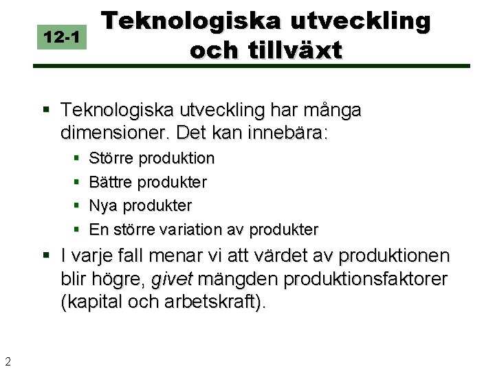 12 -1 Teknologiska utveckling och tillväxt § Teknologiska utveckling har många dimensioner. Det kan