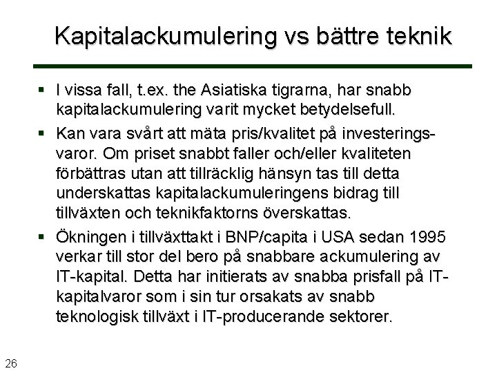 Kapitalackumulering vs bättre teknik § I vissa fall, t. ex. the Asiatiska tigrarna, har