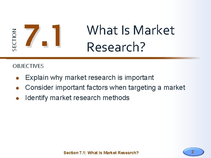 SECTION 7. 1 What Is Market Research? OBJECTIVES Explain why market research is important