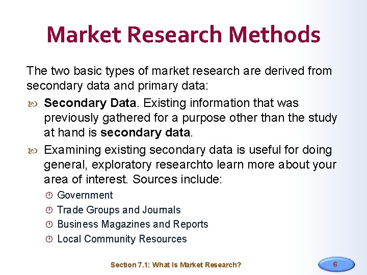 Market Research Methods The two basic types of market research are derived from secondary