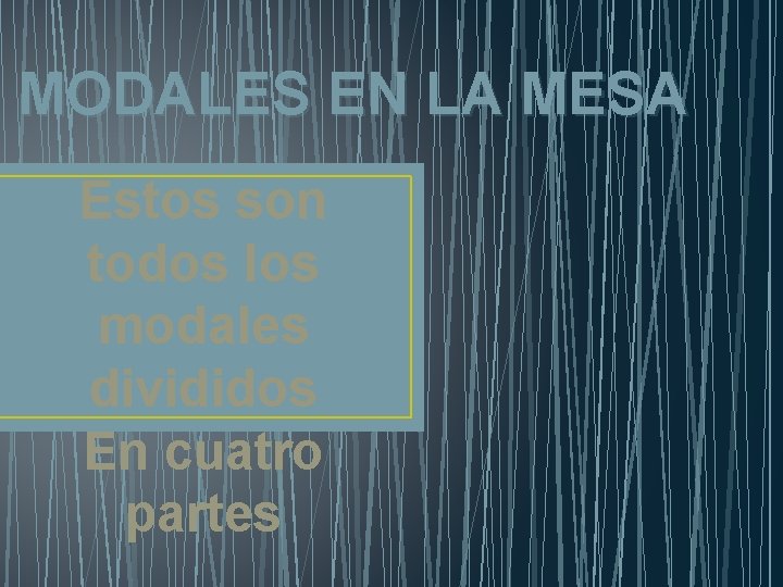 MODALES EN LA MESA Estos son todos los modales divididos En cuatro partes 