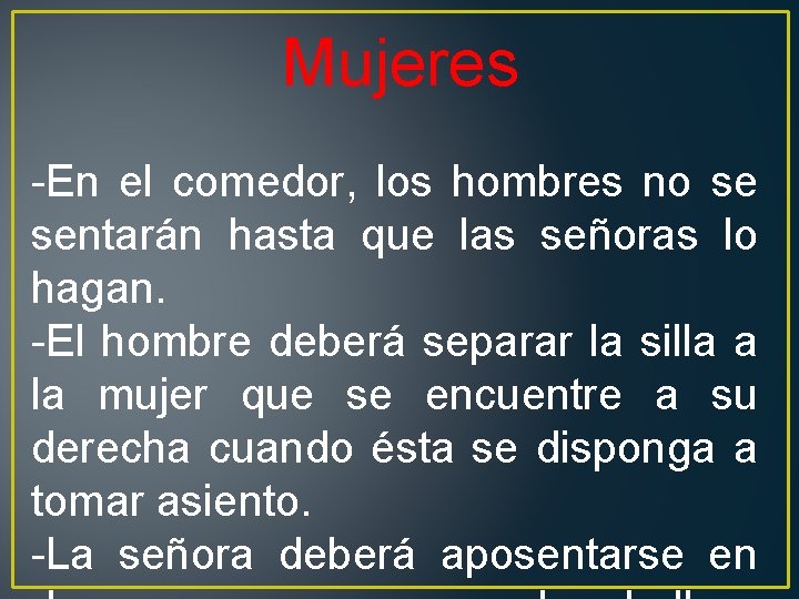 Mujeres -En el comedor, los hombres no se sentarán hasta que las señoras lo