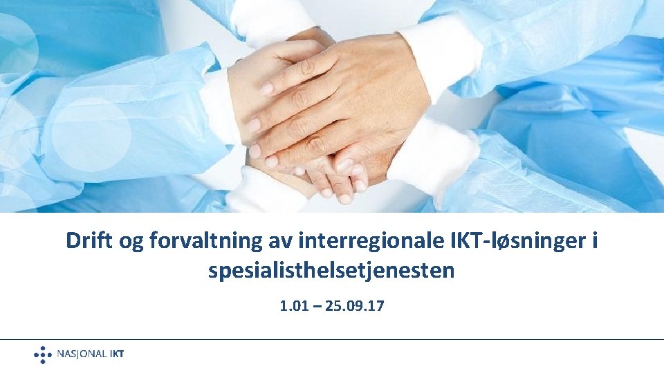 Drift og forvaltning av interregionale IKT-løsninger i spesialisthelsetjenesten 1. 01 – 25. 09. 17