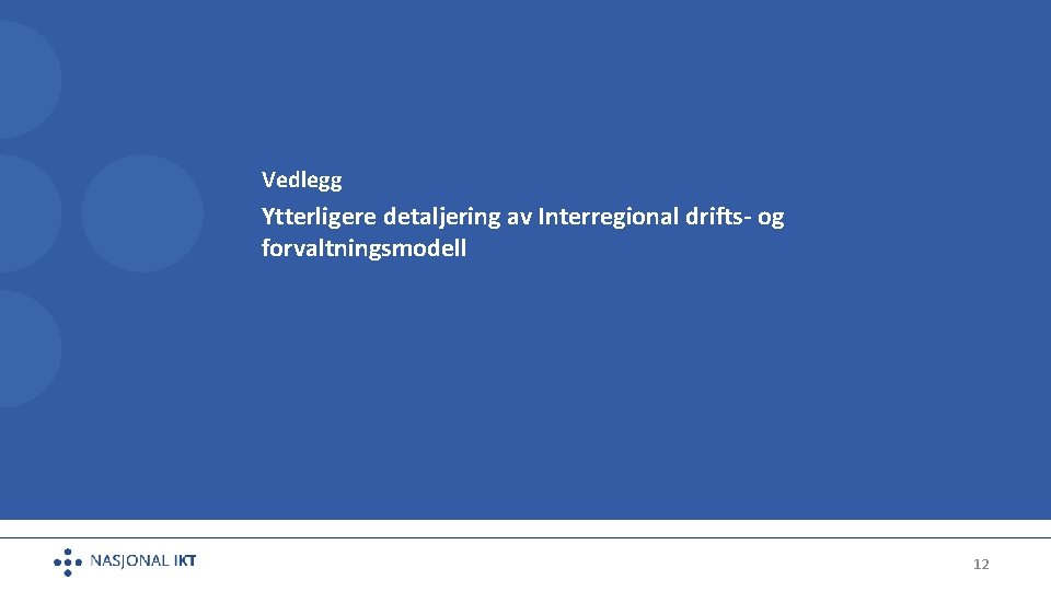 Vedlegg Ytterligere detaljering av Interregional drifts- og forvaltningsmodell 12 