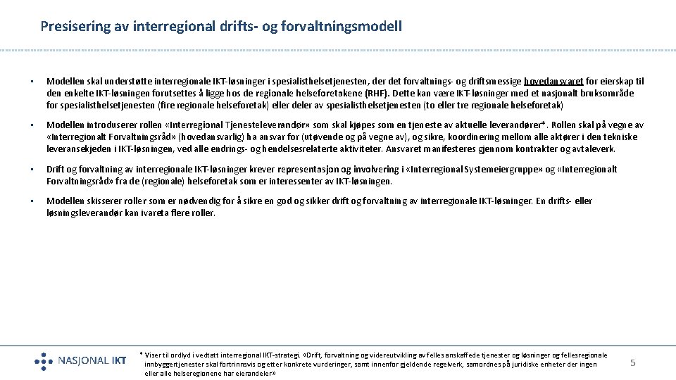 Presisering av interregional drifts- og forvaltningsmodell • Modellen skal understøtte interregionale IKT-løsninger i spesialisthelsetjenesten,