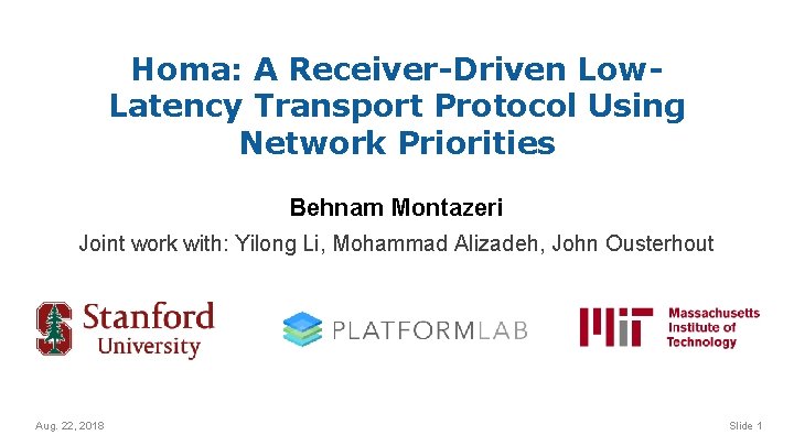 Homa: A Receiver-Driven Low. Latency Transport Protocol Using Network Priorities Behnam Montazeri Joint work