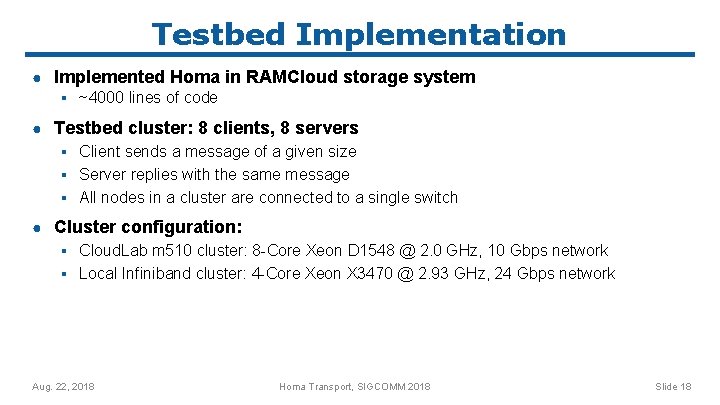 Testbed Implementation ● Implemented Homa in RAMCloud storage system ▪ ~4000 lines of code