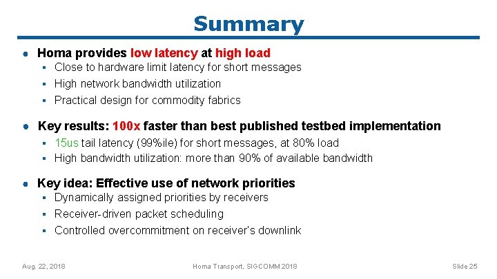 Summary ● Homa provides low latency at high load ▪ Close to hardware limit