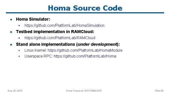 Homa Source Code ● Homa Simulator: ▪ ● Testbed implementation in RAMCloud: ▪ ●