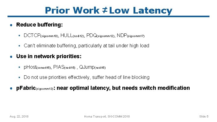Prior Work Low Latency ● Reduce buffering: ▪ DCTCP(sigcomm 10), HULL(nsdi 12), PDQ(sigcomm 12),