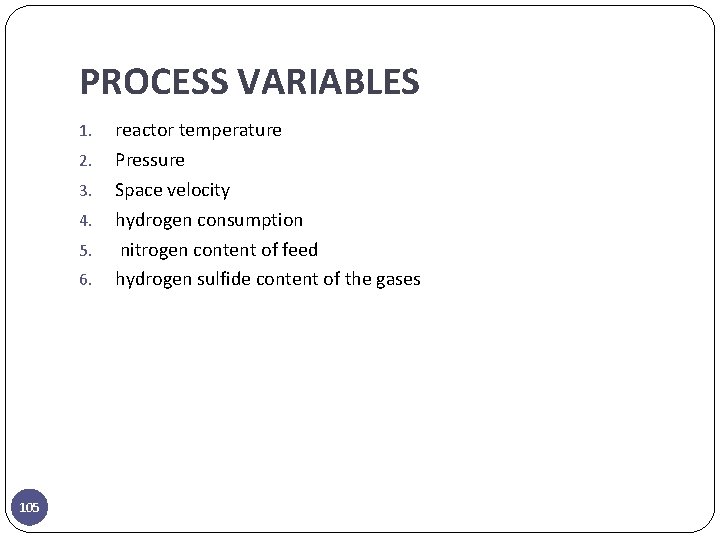 PROCESS VARIABLES 1. 2. 3. 4. 5. 6. 105 reactor temperature Pressure Space velocity