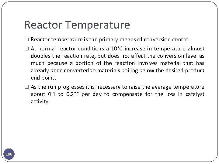 Reactor Temperature � Reactor temperature is the primary means of conversion control. � At