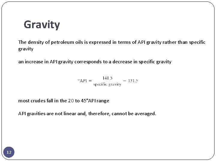 Gravity The density of petroleum oils is expressed in terms of API gravity rather