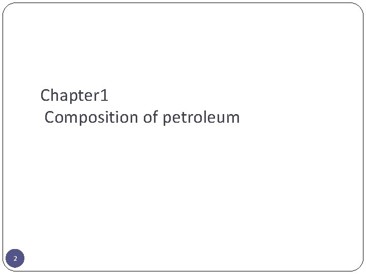 Chapter 1 Composition of petroleum 2 