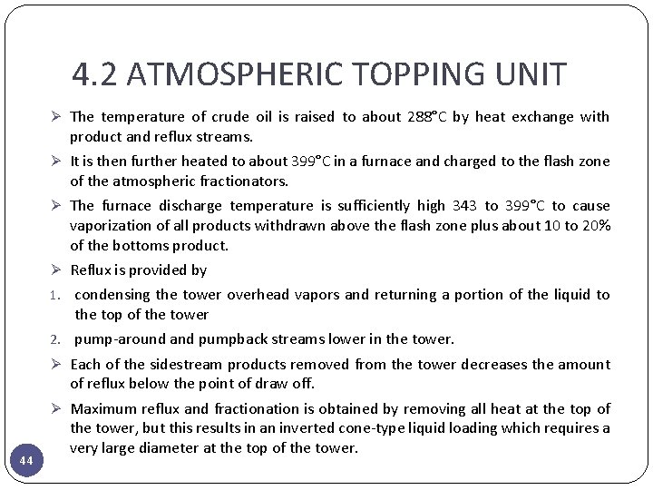 4. 2 ATMOSPHERIC TOPPING UNIT Ø The temperature of crude oil is raised to