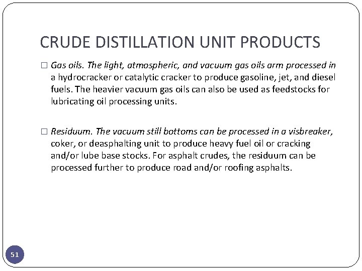 CRUDE DISTILLATION UNIT PRODUCTS � Gas oils. The light, atmospheric, and vacuum gas oils