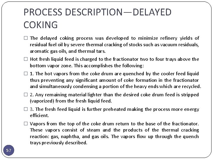 PROCESS DESCRIPTION—DELAYED COKING � The delayed coking process was developed to minimize refinery yields